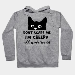 Don't Scare Me I'm Creepy All Year Round Funny Black Cat Hoodie